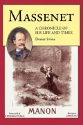 Massenet: A Chronicle of His Life and Times