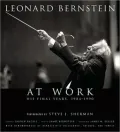 Leonard Bernstein at Work: His Final Years, 1984-1990