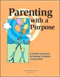 Parenting with a Purpose: A Positive Approach for Raising Confident, Caring Youth