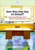 How Was Your Day at School?: Improving Dialogue about Teacher Job Satisfaction