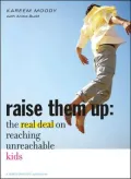 Raise Them Up: The Real Deal on Reaching Unreachable Kids