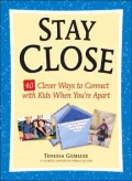 Stay Close: 40 Clever Ways to Connect with Kids When You're Apart