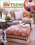 Say It Isnt Sew!: Make All this Without a Stitch!