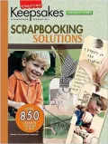 Scrapbooking Solutions: Presenting over 850 of the Best Designs and Ideas from Creating Keepsakes Publications, to Solve Scrapbooking Challenges in Organization, Creativity, Photography, and Technology