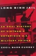 Long Binh Jail An Oral History of Vietnam's Notorious U.S. Military Prison