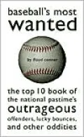 Baseball's Most Wanted?: The Top 10 Book of the National Pastime's Outrageous Offenders, Lucky Bounces, and Other Oddities