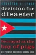 Decision for Disaster: Betrayal at the Bay of Pigs