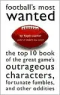 Football's Most Wanted?: The Top 10 Book of the Great Game's Outrageous Characters, Fortunate Fumbles, and Other Oddities