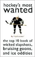 Hockey's Most Wanted?: The Top 10 Book of Wicked Slapshots, Bruising Goons and Ice Oddities