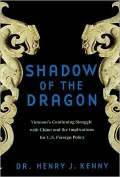 Shadow of the Dragon: Vietnam's Continuing Struggle With China and the Implications for U.S. Foreign Policy