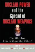 Nuclear Power and the Spread of Nuclear Weapons: Can We Have One without the Other?