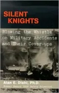 Silent Knights : Blowing the Whistle on Military Accidents and Their Cover-Ups