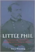 Little Phil: A Reassessment of the Civil War Leadership of Gen. Philip H. Sheridan