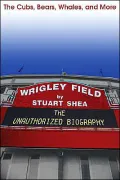 Wrigley Field: An Unauthorized Biography