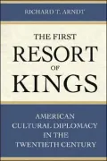 The First Resort of Kings: American Cultural Diplomacy in the Twentieth Century