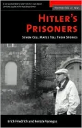 Hitler's Prisoners: Seven Cell Mates Tell Their Stories