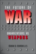 The Future of War: Organizations as Weapons
