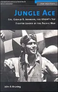 Jungle Ace: The Story of One of the USAAF's Great Fighter Leaders, Col. Gerald R. Johnson