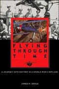 Flying Through Time A Journey into History in a World War II Biplane
