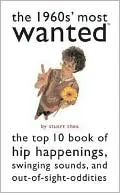 The 1960s' Most Wanted?: The Top 10 Book of Hip Happenings, Swinging Sounds, and Out-of-Sight Oddities