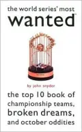 The World Series' Most Wanted?: The Top 10 Book of Championship Teams, Broken Dreams, and October Oddities
