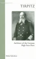 Tirpitz: Architect of the German High Seas Fleet