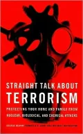 Straight Talk About Terrorism: Protecting Your Home and Family from Nuclear, Biological, and Chemical Attacks
