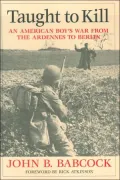 Taught to Kill: An American Boy's War from the Ardennes to Berlin