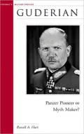 Guderian: Panzer Pioneer or Myth Maker