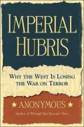 Imperial Hubris: Why the West Is Losing the War on Terror