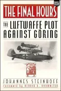 The Final Hours : The Luftwaffe Plot Against Goring