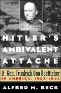 Hitler's Ambivalent Attach?: Lt. Gen. Friedrich Von Boetticher in America, 1933-1941
