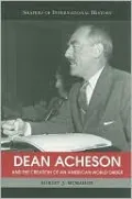 Dean Acheson and the Creation of an American World Order