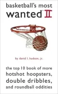 Basketball's Most Wanted? II: The Top 10 Book of More Hotshot Hoopsters, Double Dribbles, and Roundball Oddities