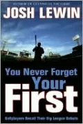 You Never Forget Your First: Ballplayers Recall Their Big League Debuts