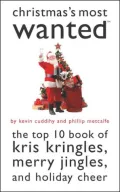 Christmas's Most Wanted?: The Top 10 Book of Kris Kringles, Merry Jingles, and Holiday Cheer
