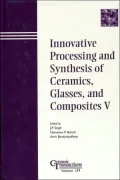 Innovative Processing and Synthesis of Ceramics, Glasses and Composites V: Proceedings of the Symposium Held at the 103rd Annual Meeting of the American Ceramic Society, April 22-25, 2001, in Indiana, Vol. 5