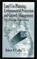 Land Use Planning, Environmental Protection and Growth Management: The Florida Experience