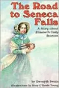 The Road to Seneca Falls: A Story about Elizabeth Cady Stanton