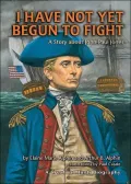 I Have Not Yet Begun to Fight: A Story about John Paul Jones