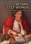 Beyond Little Women: A Story about Louisa May Alcott