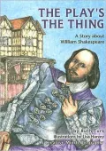 The Play's the Thing: A Story about William Shakespeare