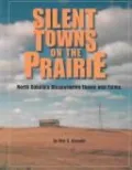 Silent Towns on the Prairie: North Dakota's Disappearing Towns and Farms