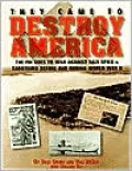 They Came to Destroy America: The FBI Goes to War Against Nazi Spies & Saboteurs Before and During World War II