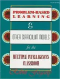 Problem-Based Learning and Other Curriculum Models for the Multiple Intelligences Classroom, Volume I