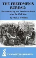 The Freedmen's Bureau : Reconstructing the American South after the Civil War