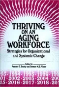 Thriving on an Aging Workforce : Strategies for Organizational and Systemic Change