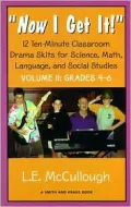 Now I Get It: 12 Ten-Minute Classroom Drama Skits for Science, Math, Language, and Social Studies: Grades 4-6 (Young Actor Series.), Vol. 1
