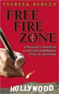 Free Fire Zone: A Playwright's Adventures on the Creative Battlefields of Film, TV, and Theater