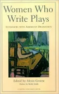 Women Who Write Plays: Interviews with American Dramatist